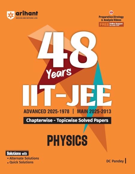 Arihant 48 Years IIT-JEE Physics Chapterwise and Topicwise Solved Papers Advanced (2025–1978) and Main (2025–2013) Key Concepts and Quick Solutions